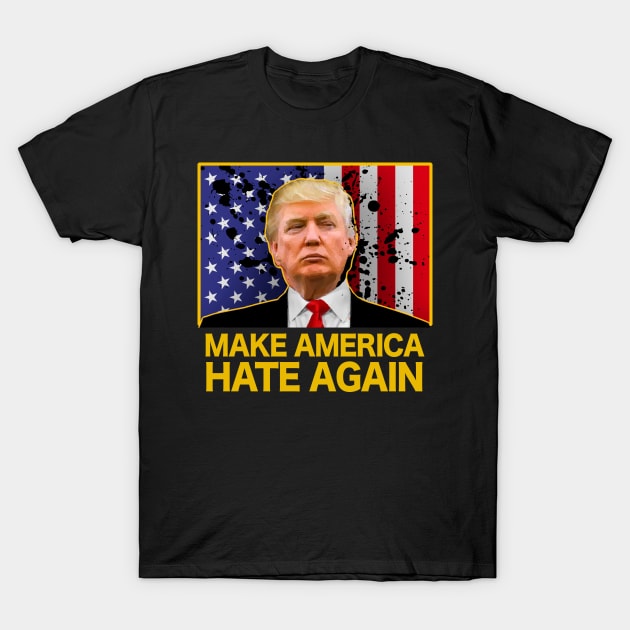 MAKE AMERICA HATE AGAIN   flag T-Shirt by SaveMyFortune